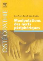 Couverture du livre « Manipulations des nerfs peripheriques » de Jean-Pierre Barral et Alain Croibier aux éditions Elsevier-masson