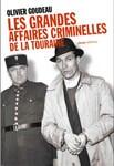 Couverture du livre « Les grandes affaires criminelles de la touraine » de Olivier Goudeau aux éditions Geste