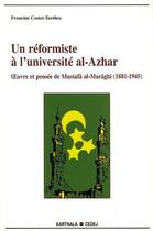 Couverture du livre « Un réformiste à l'université al-Azhar ; oeuvre et pensée de Mustafâ al-Marâghi (1881-1945) » de Francine Costet-Tard aux éditions Karthala