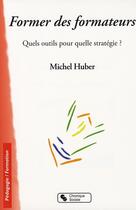 Couverture du livre « Former des formateurs quels outils pour quelle strategie ? » de Michel Huber aux éditions Chronique Sociale