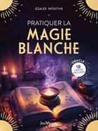 Couverture du livre « Pratiquer la magie blanche » de Ozalee Intuitive aux éditions Jouvence