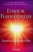 Couverture du livre « L'union de flammes jumelles ; l'ascension de st-Germain et Portia » de Catherine Ann Clemett et Claire Heartsong aux éditions Ariane