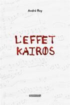 Couverture du livre « L'effet kairos » de Andre Roy aux éditions Crescendo