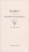 Couverture du livre « Dix façons de le préparer : la glace » de Christian Margueriti aux éditions Les Editions De L'epure