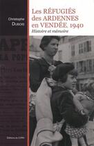 Couverture du livre « Les refugies des ardennes en vendee (1940) » de Christophe Dubois aux éditions Cvrh