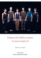 Couverture du livre « Les danses d'après t.2 ; cultures de l'oubli et citation » de Isabelle Launay aux éditions Centre National De La Danse