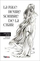 Couverture du livre « La pâle heure sombre de la chair » de Xavier Duvet et Julie-Anne De See aux éditions Tabou