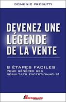 Couverture du livre « Devenez une légende de la vente : 8 étapes faciles pour générer des résultats exceptionnels ! » de Domenic Presutti aux éditions Performance Editions