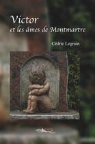 Couverture du livre « Victor et les ames de montmartre » de Legrain Cedric aux éditions 5 Sens