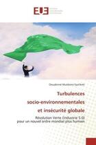 Couverture du livre « Turbulences socio-environnementales et insécurité globale : Révolution Verte (Industrie 5.0) pour un nouvel ordre mondial plus humain » de Dieudonne Musibono Eyul'Anki aux éditions Editions Universitaires Europeennes