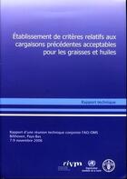 Couverture du livre « Etablissement de criteres relatifs aux cargaisons precedentes acceptables pour les graisses et huile » de  aux éditions Fao