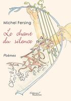 Couverture du livre « Le chant du silence » de Michel Fersing aux éditions Baudelaire