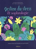 Couverture du livre « Gestion du stress & sophrologie : mieux vous détendre au quotidien » de Patrick-Andre Chene aux éditions Ellebore