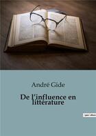 Couverture du livre « De l'influence en littérature » de Andre Gide aux éditions Shs Editions