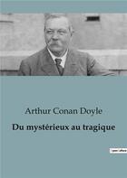 Couverture du livre « Du mystérieux au tragique » de Arthur Conan Doyle aux éditions Culturea