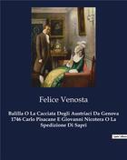 Couverture du livre « Balilla O La Cacciata Degli Austriaci Da Genova 1746 Carlo Pisacane E Giovanni Nicotera O La Spedizione Di Sapri » de Felice Venosta aux éditions Culturea