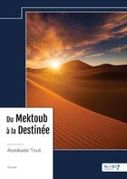 Couverture du livre « Du Mektoub à la Destinée » de Abdelkader Tiouti aux éditions Nombre 7