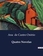 Couverture du livre « Quatro Novelas » de Ana De Castro Osório aux éditions Culturea