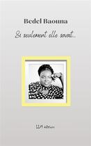Couverture du livre « Si seulement elle savait... » de Bedel Baouna aux éditions Lettres Mouchetees