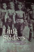 Couverture du livre « Little Soldiers: How Soviet Children Went to War, 1941-1945 » de Kucherenko Olga aux éditions Oup Oxford