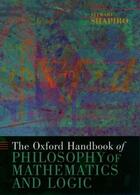 Couverture du livre « The Oxford Handbook of Philosophy of Mathematics and Logic » de Stewart Shapiro aux éditions Oxford University Press Usa