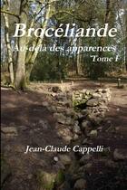 Couverture du livre « Broceliande au-dela des apparences » de Cappelli Jean-Claude aux éditions Lulu
