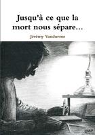 Couverture du livre « Jusqu'a ce que la mort nous separe... » de Vandurme Jeremy aux éditions Lulu