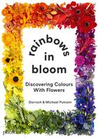 Couverture du livre « Rainbows in bloom : discovering colors with flowers » de Darroch Putnam et Michael Putnam aux éditions Phaidon Jeunesse