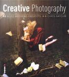Couverture du livre « Creative photography: 52 more weekend projects » de Gatcum aux éditions Ilex