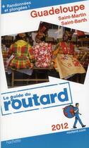 Couverture du livre « Guide Du Routard ; Guadeloupe ; Saint Martin ; Saint Barth (Edition 2012) » de  aux éditions Hachette Tourisme