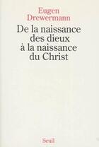 Couverture du livre « De la naissance des dieux a la naissance du christ » de Eugen Drewermann aux éditions Seuil