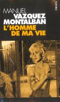 Couverture du livre « L'homme de ma vie » de Manuel Vazquez Montalban aux éditions Points