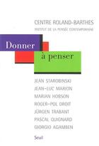 Couverture du livre « Donner à penser ; Jean Starobinski, Jean-Luc Marion, Marian Hobson, Roger-Pol Droit, Jürgen Trabant, Pascal Quignard, Giorgio Agamben » de  aux éditions Seuil