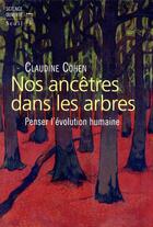 Couverture du livre « Nos ancêtres dans les arbres ; penser l'évolution humaine » de Claudine Cohen aux éditions Seuil