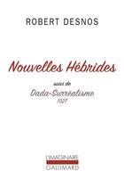 Couverture du livre « Nouvelles Hébrides ; Dada-Surréalisme » de Robert Desnos aux éditions Gallimard
