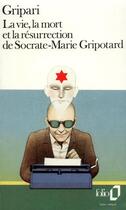 Couverture du livre « La vie, la mort et la résurrection de Socrate-Marie Gripotard » de Pierre Gripari aux éditions Folio