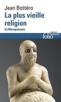 Couverture du livre « La plus vieille religion ; en Mésopotamie » de Jean Bottéro aux éditions Gallimard