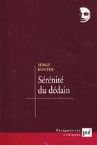 Couverture du livre « Serenite du dedain - flaubert, proust, leautaud » de Serge Koster aux éditions Puf