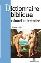 Couverture du livre « Dictionnaire biblique culturel et littéraire » de Chantal Labre aux éditions Armand Colin