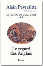 Couverture du livre « Un choc de cultures Tome 2 ; le regard des Anglais » de Alain Peyrefitte aux éditions Fayard