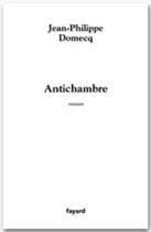 Couverture du livre « Antichambre » de Jean-Philippe Domecq aux éditions Fayard