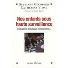 Couverture du livre « Nos enfants sous haute surveillance ; évaluations, dépistages, médicaments... » de Sylviane Giampino et Vidal Catherine aux éditions Albin Michel