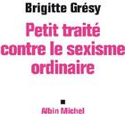 Couverture du livre « Petit traité sur le sexisme ordinaire » de Brigitte Gresy aux éditions Albin Michel