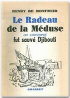 Couverture du livre « Le radeau de la Méduse ou comment fut sauvé Djibouti » de Henry De Monfreid aux éditions Grasset