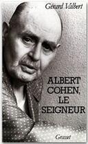 Couverture du livre « Albert Cohen, le seigneur » de Gerard Valbert aux éditions Grasset