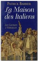 Couverture du livre « La maison des Italiens ; les Castrats à Versailles » de Patrick Barbier aux éditions Grasset