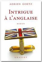 Couverture du livre « Intrigue à l'anglaise » de Adrien Goetz aux éditions Grasset