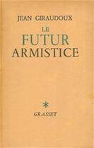 Couverture du livre « Le futur armistice » de Jean Giraudoux aux éditions Grasset Et Fasquelle