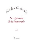 Couverture du livre « Le crépuscule de la démocratie » de Nicolas Grimaldi aux éditions Grasset Et Fasquelle