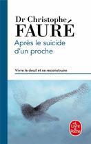 Couverture du livre « Après le suicide d'un proche » de Christophe Faure aux éditions Le Livre De Poche